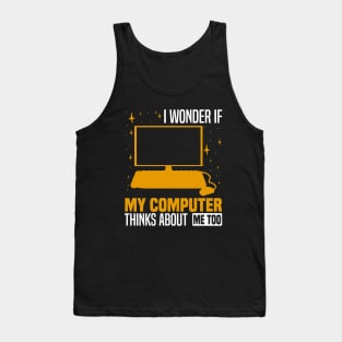 I wonder if my computer thinks about me too, Quirky Tech Enthusiast Tank Top